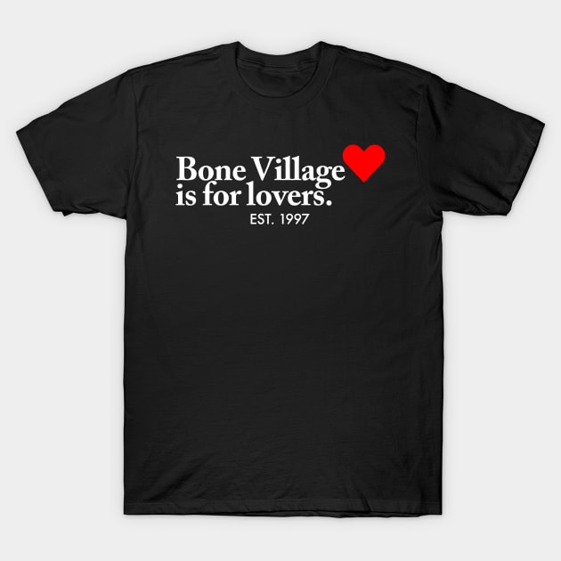 Bone Village is for lovers. T-Shirt by everyfnff